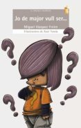 jo de major vull ser...-miguel vazquez freire-9788498247831 jo de major vull ser...-miguel vazquez freire-9788498247831