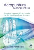 acropuntura. manopuntura acupuntura energetica a traves de los me ridianos de la mano-maria perez farji-9788498271331 acropuntura. manopuntura acupuntura energetica a traves de los me ridianos de la mano-maria perez farji-9788498271331