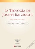 la teologia de joseph ratzinger: una introduccion-pablo blanco sarto-9788498405231 la teologia de joseph ratzinger: una introduccion-pablo blanco sarto-9788498405231