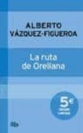 la ruta de orellana-alberto vazquez-figueroa-9788498727531 la ruta de orellana-alberto vazquez-figueroa-9788498727531