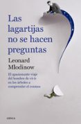 las lagartijas no se hacen preguntas: el apasionante viaje del hombre de vivir en los arboles a comprender el cosmos-leonard mlodinow-9788498929331 las lagartijas no se hacen preguntas: el apasionante viaje del hombre de vivir en los arboles a comprender el cosmos-leonard mlodinow-9788498929331