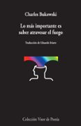 lo más importante es saber atravesar el fuego-charles bukowski-9788498959031 lo más importante es saber atravesar el fuego-charles bukowski-9788498959031