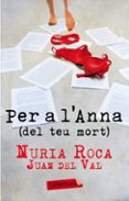 per a l anna (del teu mort)-nuria roca-juan del val-9788499304731 per a l anna (del teu mort)-nuria roca-juan del val-9788499304731