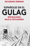 españoles en el gulag: republicanos bajo el estalinismo-secundino serrano-9788499421131 españoles en el gulag: republicanos bajo el estalinismo-secundino serrano-9788499421131