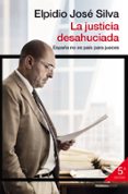 la justicia desahuciada: españa no es pais para jueces-elpidio jose silva-9788499422831 la justicia desahuciada: españa no es pais para jueces-elpidio jose silva-9788499422831