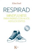 respirad: mindfulness para padres con hijos adolescentes-eline snel-9788499884431 respirad: mindfulness para padres con hijos adolescentes-eline snel-9788499884431