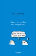 Descarga gratuita de publicaciones de libros. AMAR ES ARDER EN PREGUNTAS en español de IVAN CHAUSOVSKY