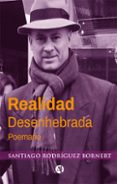 Libros para descargar en reproductores mp3 REALIDAD DESENHEBRADA 9789878739731 de SANTIAGO RODRÍGUEZ BORNERT