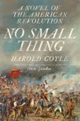 NO SMALL THING: A NOVEL OF THE AMERICAN REVOLUTION