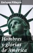 Descargar libros electrónicos gratuitos en pdf en inglés HOMBRES Y GLORIAS DE AMÉRICA de ENRIQUE PIÑEYRO 4057664152541 en español 