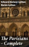 Descargar kindle book THE PARISIANS — COMPLETE 4057664588241 de BARON EDWARD BULWER LYTTON LYTTON