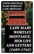 Descargar libros de texto gratuitos en línea LADY MARY WORTLEY MONTAGUE, HER LIFE AND LETTERS (1689-1762) de MARY WORTLEY, LADY MONTAGU (Spanish Edition) 8596547021841