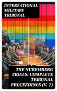 THE NUREMBERG TRIALS: COMPLETE TRIBUNAL PROCEEDINGS (V. 7)  (edición en inglés)