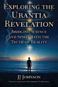 EXPLORING THE URANTIA REVELATION