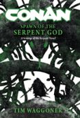 CONAN: SPAWN OF THE SERPENT GOD