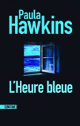 L'HEURE BLEUE, NOUVEAUTÉ PAULA HAWKINS, L'AUTRICE DE LA FILLE DU TRAIN  (edición en francés)