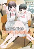 TO END THIS LOVE GAME... - TOME 6