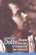 kaspar hauser, le sequestre au coeur pur-françoise dolto-9782715220041 kaspar hauser, le sequestre au coeur pur-françoise dolto-9782715220041