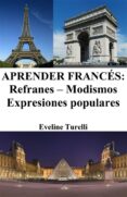 aprender frances: refranes ? modismos ? expresiones populares (ebook)-9786050417241 aprender frances: refranes ? modismos ? expresiones populares (ebook)-9786050417241