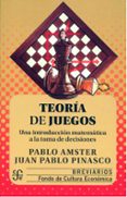 teoria de juegos: una introduccion matematica a la toma de decisiones-pablo amster-juan pablo pinasco-9786071622341 teoria de juegos: una introduccion matematica a la toma de decisiones-pablo amster-juan pablo pinasco-9786071622341