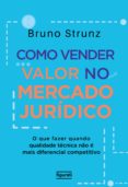 Descargar libros de texto electrónicos gratis. COMO VENDER VALOR NO MERCADO JURÍDICO (Literatura española) de BRUNO STRUNZ 