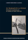 el trabajo en la ciudad. diccionario de profesiones de las ciudades de galicia, 1845-1924 (ebook)-9788400094041 el trabajo en la ciudad. diccionario de profesiones de las ciudades de galicia, 1845-1924 (ebook)-9788400094041