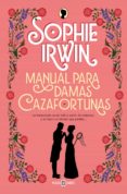 Libros gratis para descargar en línea. MANUAL PARA DAMAS CAZAFORTUNAS in Spanish de SOPHIE IRWIN 9788401028441