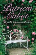 el jardin de las rosas silvestres-patricia cabot-9788408076841 el jardin de las rosas silvestres-patricia cabot-9788408076841