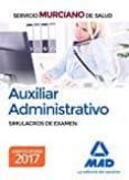 auxiliar administrativo del servicio murciano de salud: simulacros de examen-9788414203941 auxiliar administrativo del servicio murciano de salud: simulacros de examen-9788414203941