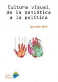 cultura visual, de la semiotica a la politica-gonzalo abril-9788415271741 cultura visual, de la semiotica a la politica-gonzalo abril-9788415271741