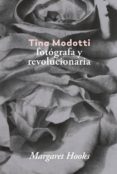 tina modotti: fotografa y revolucionaria-margaret hooks-9788416248841 tina modotti: fotografa y revolucionaria-margaret hooks-9788416248841