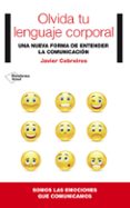 olvida tu lenguaje corporal: la importancia de la emociones en la comunicacion-javier cebreiros-9788416256341 olvida tu lenguaje corporal: la importancia de la emociones en la comunicacion-javier cebreiros-9788416256341