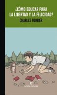 como educar para la libertad y la felicidad-charles fourier-9788416544141 como educar para la libertad y la felicidad-charles fourier-9788416544141