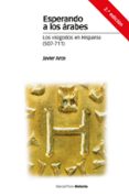 esperando a los arabes: los visigodos en hispania (507-711) (2ª ed.)-javier arce-9788416662241 esperando a los arabes: los visigodos en hispania (507-711) (2ª ed.)-javier arce-9788416662241