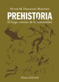 prehistoria: el largo camino de la humanidad-victor m. fernandez martinez-9788420678641 prehistoria: el largo camino de la humanidad-victor m. fernandez martinez-9788420678641