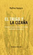 el trigo y la cizaña: prontuario para cambiar la realidad cambian do las palabras-matteo rampin-9788420682341 el trigo y la cizaña: prontuario para cambiar la realidad cambian do las palabras-matteo rampin-9788420682341