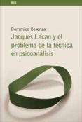 jacques lacan y el problema de la tecnica en psicoanalisis-domenico cosenza-9788424935641 jacques lacan y el problema de la tecnica en psicoanalisis-domenico cosenza-9788424935641