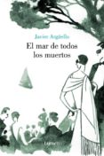 el mar de todos los muertos-javier argüello-9788426416841 el mar de todos los muertos-javier argüello-9788426416841
