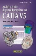analisis y diseño de piezas de maquinas con catia v5: metodos de los elementos finitos-jose antonio vasquez angulo-9788426715241 analisis y diseño de piezas de maquinas con catia v5: metodos de los elementos finitos-jose antonio vasquez angulo-9788426715241