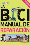 la bici: manual de reparacion (5ª ed. revisada)-chris sidwells-9788428216241 la bici: manual de reparacion (5ª ed. revisada)-chris sidwells-9788428216241