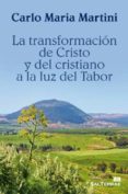 la transformacion de cristo y del cristiano a la luz del tabor-carlo maria martini-9788429319941 la transformacion de cristo y del cristiano a la luz del tabor-carlo maria martini-9788429319941