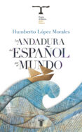 la andadura del español por el mundo (ii premio isabel polanco)-humberto lopez morales-9788430608041 la andadura del español por el mundo (ii premio isabel polanco)-humberto lopez morales-9788430608041