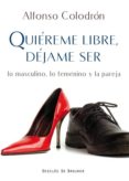 quiereme libre, dejame ser-alfonso colodron gomez-roxas-9788433024541 quiereme libre, dejame ser-alfonso colodron gomez-roxas-9788433024541