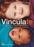 vincúlate. relaciones reparadoras del vínculo en los niños adoptados y acogidos (ebook)-jose luis gonzalo marrodan-9788433037541 vincúlate. relaciones reparadoras del vínculo en los niños adoptados y acogidos (ebook)-jose luis gonzalo marrodan-9788433037541