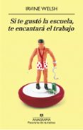 si te gusto la escuela, te encantara el trabajo-irvine welsh-9788433975041 si te gusto la escuela, te encantara el trabajo-irvine welsh-9788433975041