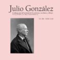 julio gonzalez. obra completa, volumen iii 1920-1929. catalogo general razonado de las pinturas, esculturas y dibujos-9788434312241 julio gonzalez. obra completa, volumen iii 1920-1929. catalogo general razonado de las pinturas, esculturas y dibujos-9788434312241