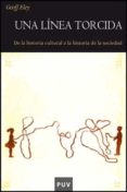 una linea torcida: de la historia cultural a la historia de la so ciedad-geoff eley-9788437066141 una linea torcida: de la historia cultural a la historia de la so ciedad-geoff eley-9788437066141