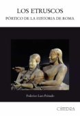 los etruscos: portico de la historia de roma-federico lara peinado-9788437623641 los etruscos: portico de la historia de roma-federico lara peinado-9788437623641