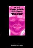 el dolor invisible de la infancia: una lectura ecosistemica del m altrato infantil-jorge barudy-9788449304941 el dolor invisible de la infancia: una lectura ecosistemica del m altrato infantil-jorge barudy-9788449304941