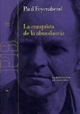 la conquista de la abundancia: la abstraccion frente a la riqueza del ser-paul k. feyerabend-9788449310041 la conquista de la abundancia: la abstraccion frente a la riqueza del ser-paul k. feyerabend-9788449310041